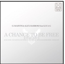 G-MARTIN & ALEX BARROSO feat LUCA G - A Chance To Be Free Remixe