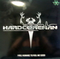 HARDCOREMAN -I kill humans to feel me good- (chr581)