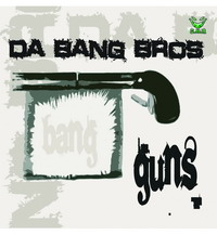 DA BANG BROS - Guns (chr629)