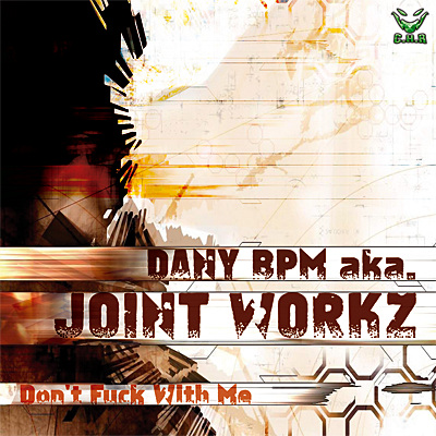 DANY BPM aka JOINT WORKZ - Don´t Fuck With Me (chr635)
