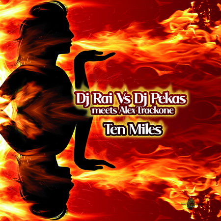 DJ RAI VS DJ PEKAS meets ALEX TRACKONE - Ten Miles (p86612)